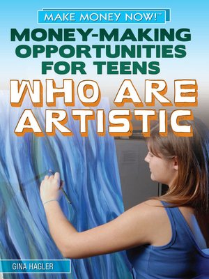 cover image of Money-Making Opportunities for Teens Who Are Artistic